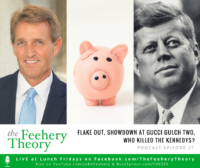 Feehery Theory Podcast Episode 21: Flake Out, Showdown at Gucci Gulch Two, Who Killed The Kennedys?